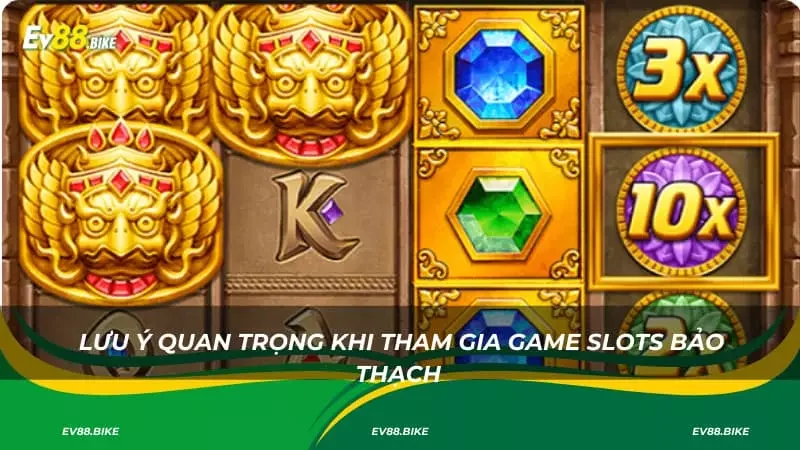 Lưu ý quan trọng khi tham gia game slots bảo thạch 