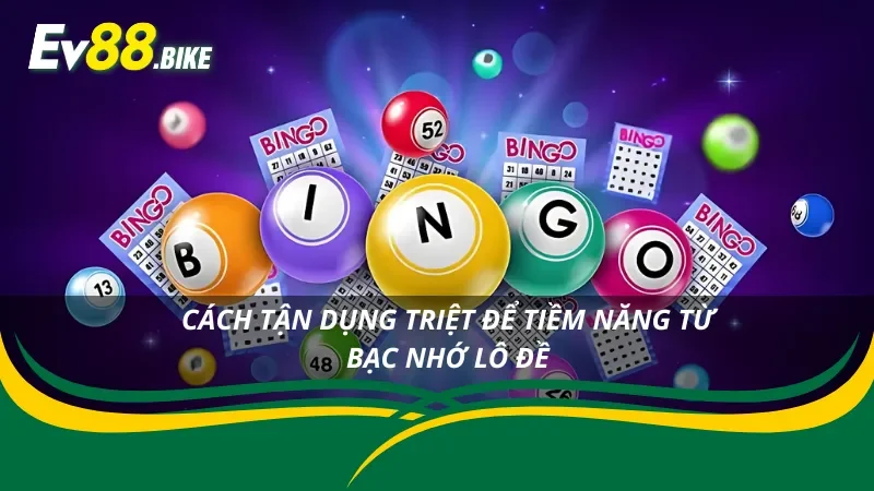 Chinh phục tài lộc cùng lô đề bạc nhớ EV88